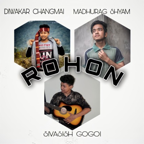 Rohon ft. Diwakar Changmai & Sivasish Gogoi | Boomplay Music