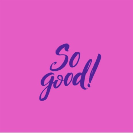 So Good | Boomplay Music