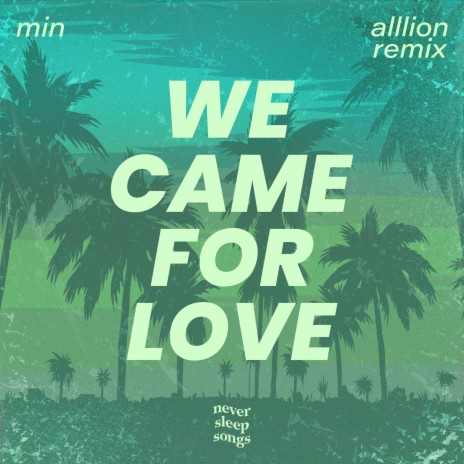 We Came For Love (Alllion Remix) ft. Alllion & NeverSleepSongs | Boomplay Music