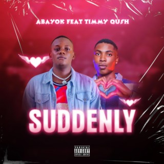 Suddenly ft. Timmy Qush lyrics | Boomplay Music