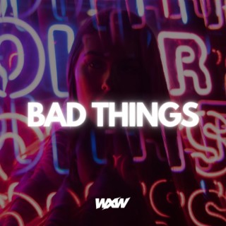 Bad Things