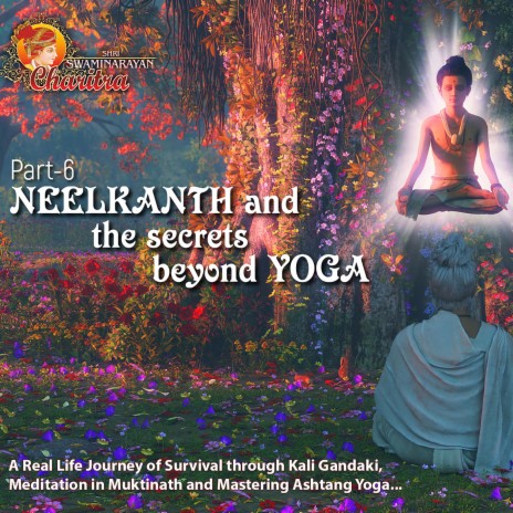 Shri Swaminarayan Chairtra, Pt. 6: Neelkanth and the Secrets Beyond Yoga | Boomplay Music