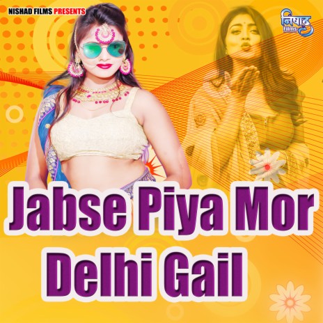 Jabse Piya Mor Delhi Gail | Boomplay Music