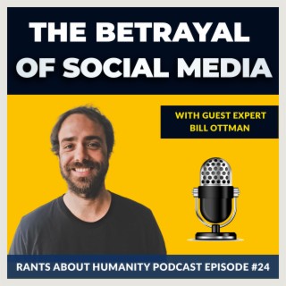 Bill Ottman - The Betrayal Of Social Media (#024)