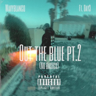 Out the blue Pt. 2