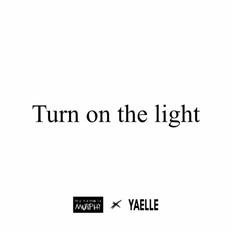 Turn on the light ft. mynameismurphy