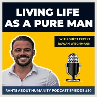 Rowan Wiechmann - Living Life As A Pure Man (#050)