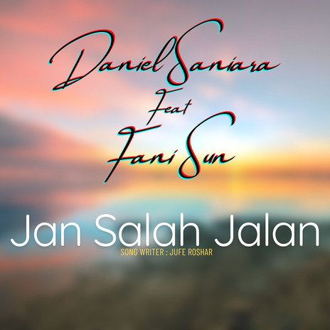 Jan Salah Jalan ft. Daniel Saniara & Fani Sun