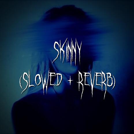 skinny (slowed + reverb) ft. brown eyed girl