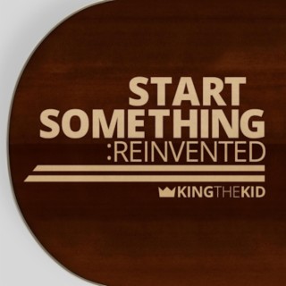 Start Something: Reinvented