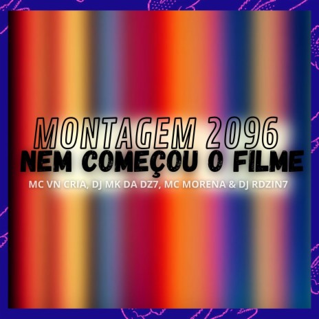 Montagem 2096 - Nem Começou o Filme ft. DJ MK DA DZ7, DJ RDZIN7 & MC MORENA | Boomplay Music