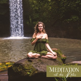 Meditation mit der Natur: Vergebung und Liebe, Transzendental und Spirituell, Musik zum Entschleunigen