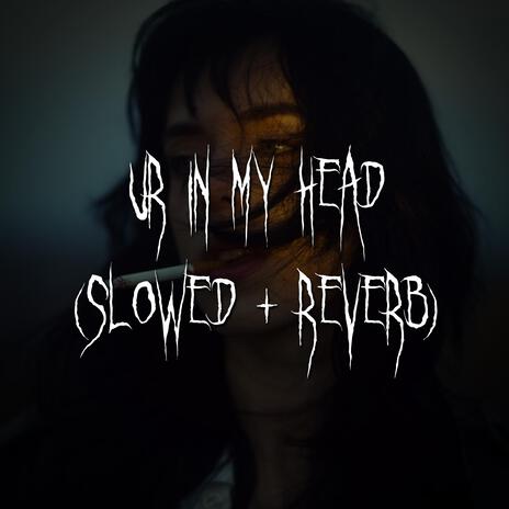 ur in my head (slowed + reverb) ft. brown eyed girl | Boomplay Music