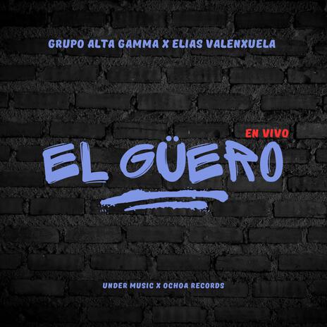 El Güero (En vivo) ft. Elias Valenzuela | Boomplay Music