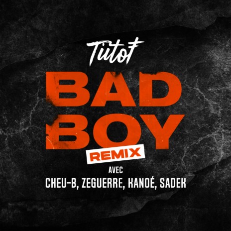 Bad Boy (Remix) ft. Sadek, Kanoé, ZeGuerre & Cheu-B | Boomplay Music