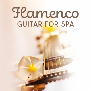 Flamenco Guitar for Spa: Spanish Massage Music, Wellness Bath and Regeneration, Deep Rest for Body and Mind