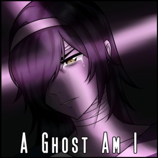 A Ghost Am I lyrics | Boomplay Music