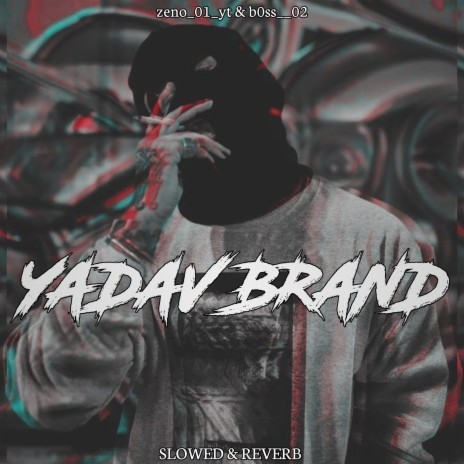 Yadav Brand (Slowed+Reverb) ft. zeno_01_yt | Boomplay Music