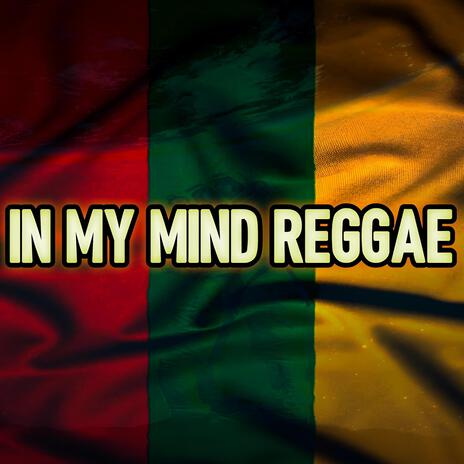 IN MY MIND (REGGAE INTERNACIONAL) | Boomplay Music