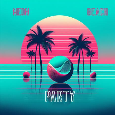 Neon Beach Party | Boomplay Music