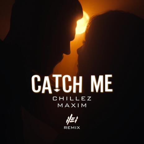 Catch Me (ilei Remix) ft. MAXIM & Chillez | Boomplay Music