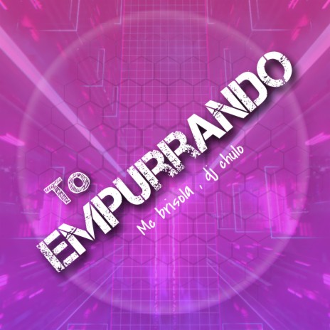 To Empurrando ft. Mc Brisola | Boomplay Music