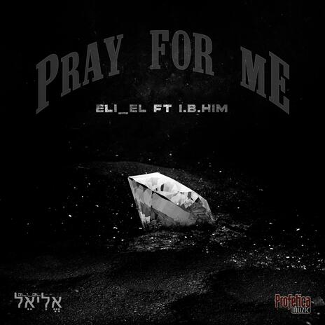 Pray For Me ft. I.B.HiM