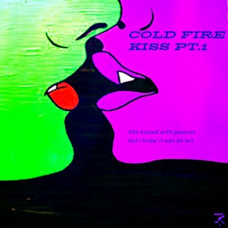 COLD FIRE KISS Pt. 1