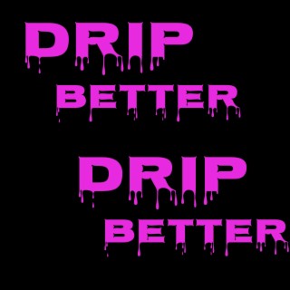 Drip Better