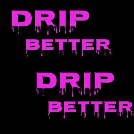 Drip Better