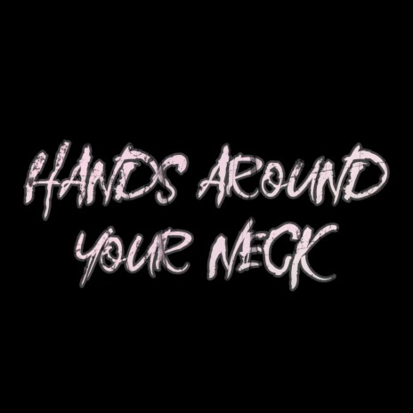 Hands Around Your Neck (Rerecord)