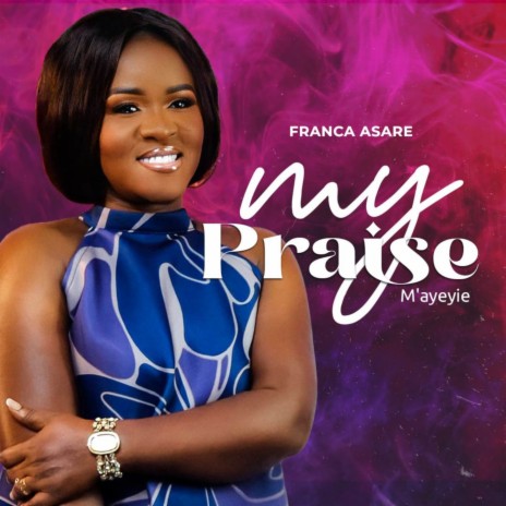 My Praise M'ayeyie | Boomplay Music