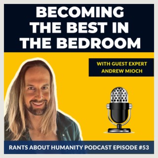 Andrew Mioch - Becoming The Best In The Bedroom (#052)