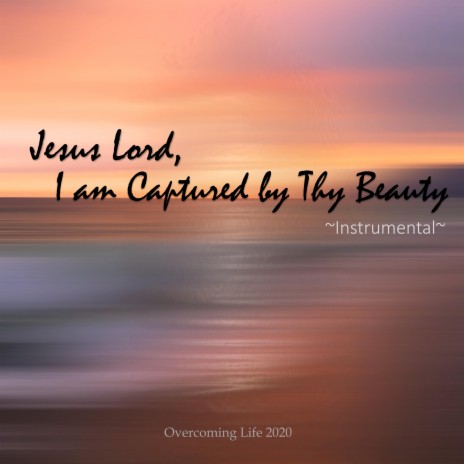 Jesus Lord I'm Captured By Thy Beauty
