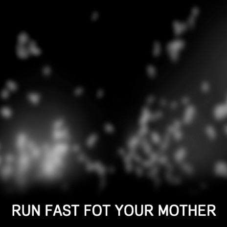 Run Fast Fot Your Mother | Boomplay Music
