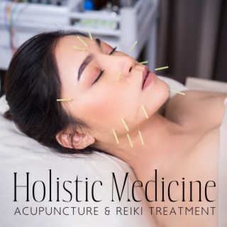 Holistic Medicine: Acupuncture & Reiki Treatment