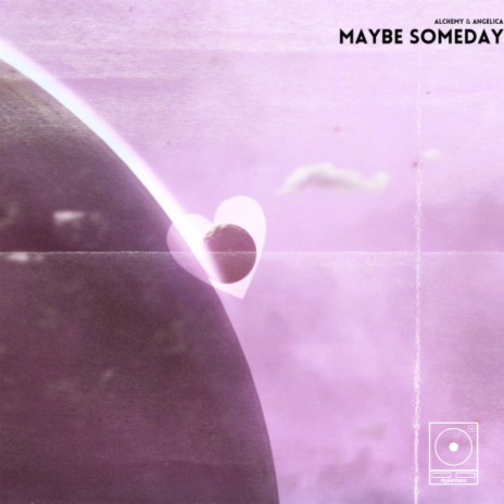 Maybe Someday ft. Angelica | Boomplay Music