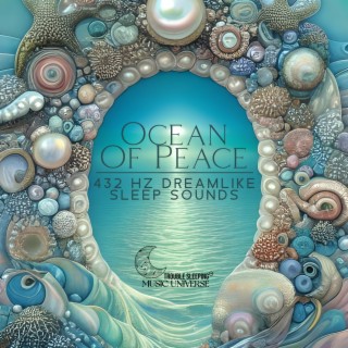 Ocean Of Peace: 432 Hz Dreamlike Music with Soothing Ocean Sounds to Calm Your Nervous System, Instant Relief from Insomnia, Anxiety, Depression & Stress