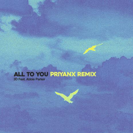 All To You (PRIYANX Remix) ft. Abbie Parker & PRIYANX | Boomplay Music