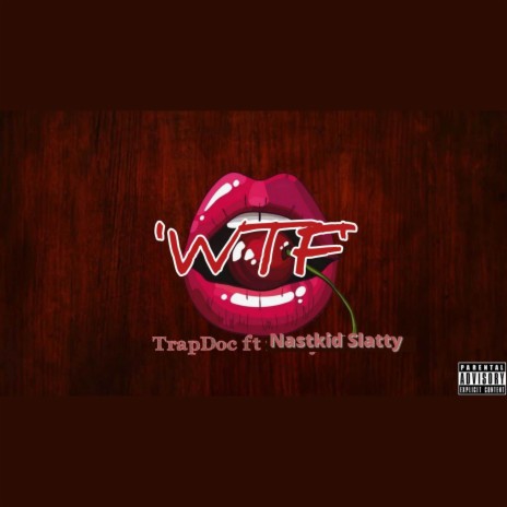 WTF ft. Nastykid Slatty