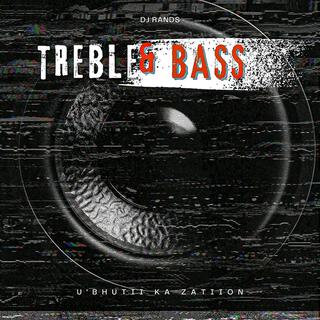 Treble & Bass (feat. U'bhutii Ka Zatiion)