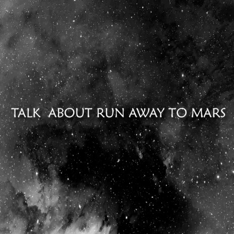 Talk About Run Away to Mars | Boomplay Music