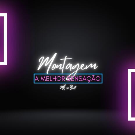 MONTAGEM - A MELHOR SENSAÇÃO | Boomplay Music