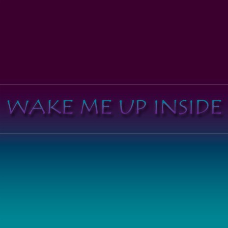 Wake Me up Inside | Boomplay Music