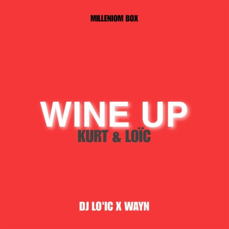 WINE UP ft. Kurt, Loïc & Wayn | Boomplay Music