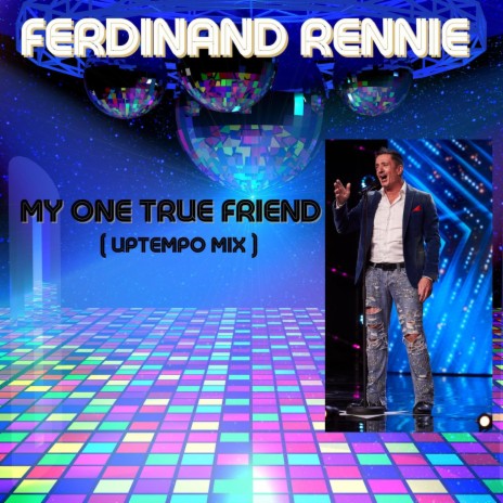 My One True Friend (Uptempo Mix) | Boomplay Music