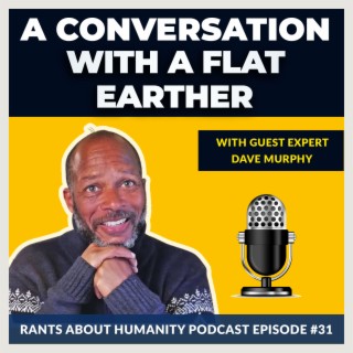 Dave Murphy - A Conversation With A Flat Earther (#031)