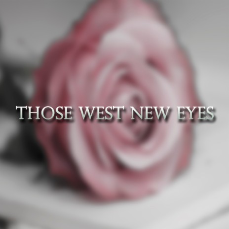 Those West New Eyes | Boomplay Music