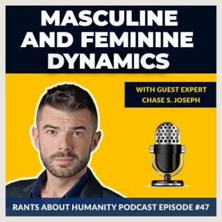 Chase S. Joseph - Masculine And Feminine Dynamics (#047)