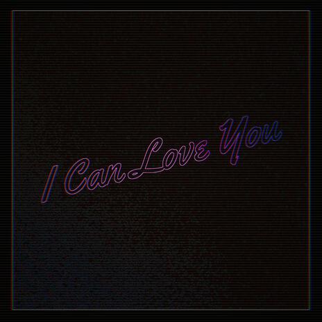 I Can Love You | Boomplay Music